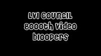 LVI Council 8000th Video Bloopers